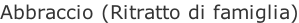 Abbraccio (Ritratto di famiglia)