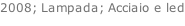 2008; Lampada; Acciaio e led