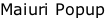 Maiuri Popup